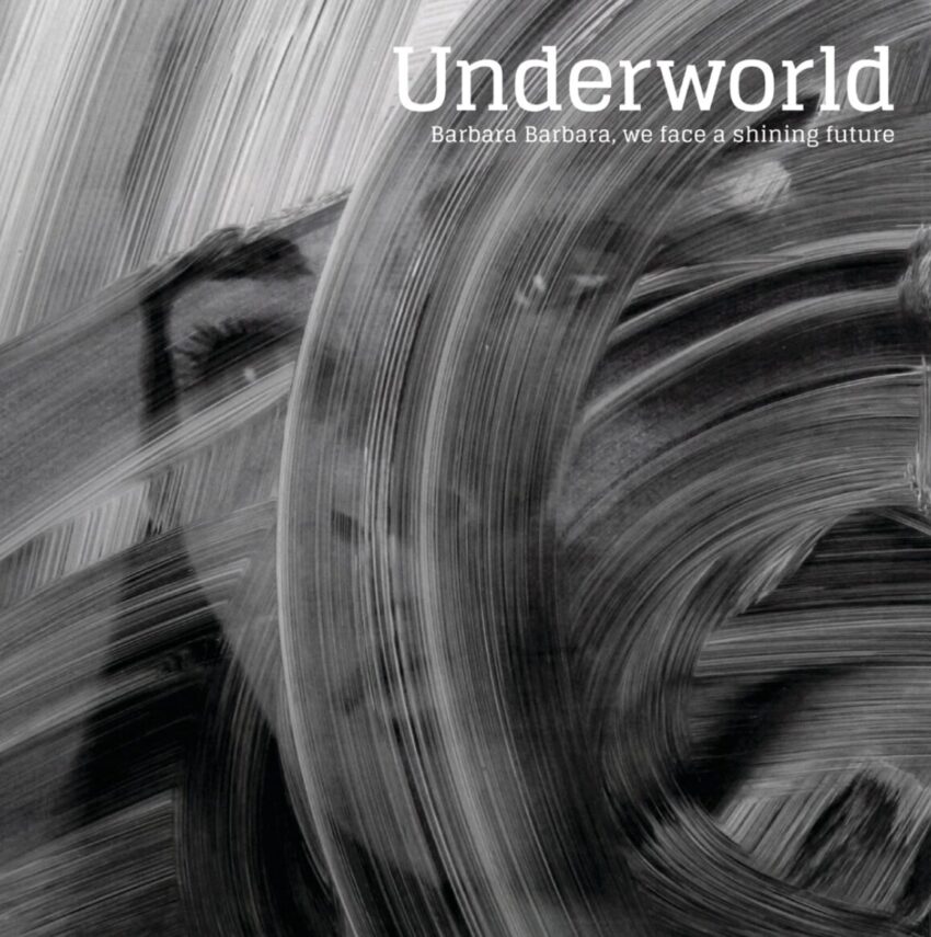 Underworld's 2016 album "Barbara Barbara, we face a shining future"