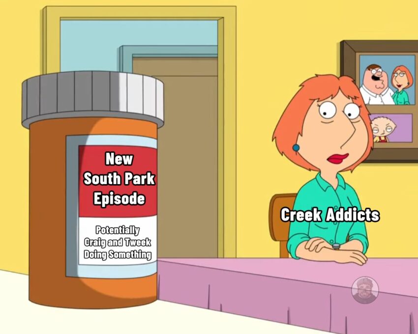 Meme image of Family Guy's Lois staring at her pill bottle. The caption on Lois reads "Creek Addicts" and the caption on the pill bottle reads "New South Park Episode - Potentially Craig and Tweek doing something.