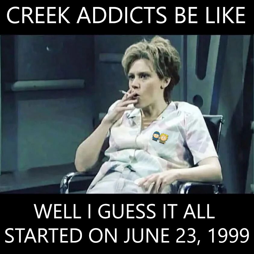 Meme Image from an SNL skit with Kate McKinnon's alien abductee character Colleen Rafferty. Top text reads "CREEK ADDICTS BE LIKE" and bottom text reads "WELL I GUESS IT ALL STARTED ON JUNE 23, 1999". That is the air date of South Park Season 3 Episode 5 "Tweek vs. Craig".