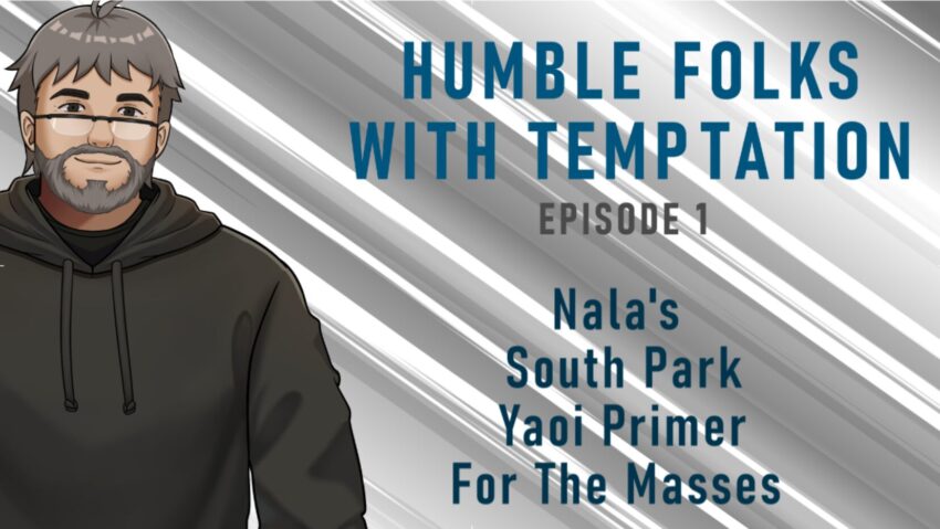 Still image titel from Naladahc's video "Humble Folks With Temptation | Episode 1 - Nala's South Park Yaoi Primer For The Masses"